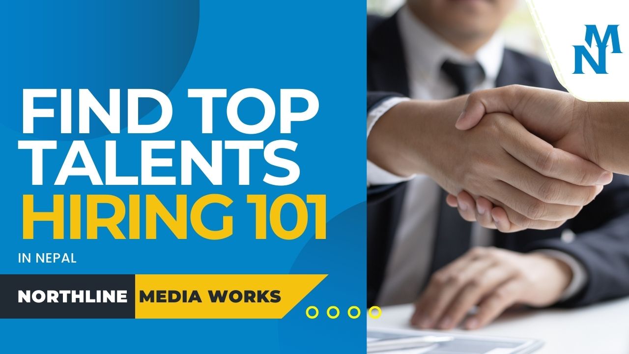 Hiring 101: How to Find & Retain Top Talent in Kathmandu
