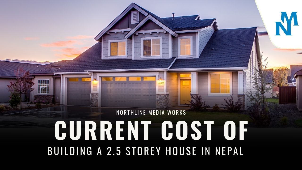 Current Cost of Building a 2.5 Storey House in Nepal (2026 Rates)